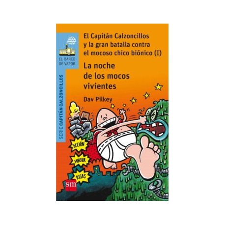 8 EL CAPITAN CALZONCILLOS Y LA GRAN BATALLA CONTRA EL MOCOSO CHICO BIONICO (I): LA NOCHE DE LOS MOCOS VIVIENTES