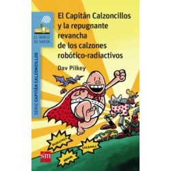 14 EL CAPITAN CALZONCILLOS Y LA REPUGNANTE REVANCHA DE LOS CALZO- NES ROBOTICO-RADIACTIVOS