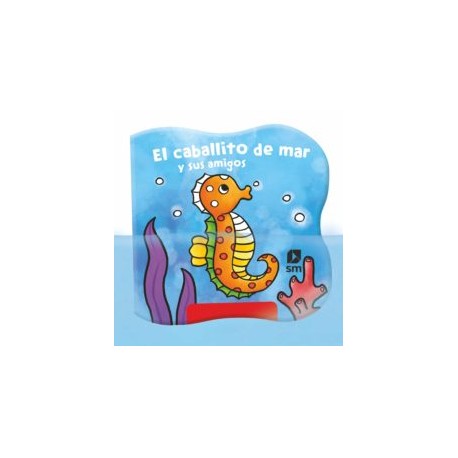 EL CABALLITO DE MAR Y SUS AMIGOS (LIBRO BAÑO MAGICO)