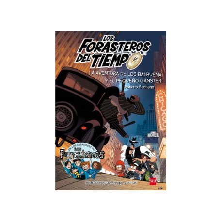 FORASTEROS DEL TIEMPO 5: LA AVENTURA DE LOS BALBUENA Y EL PEQUEÑO GANSTER