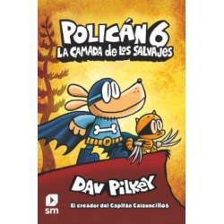 POLICAN 6: LA CAMADA DE LOS SALVAJES DAV PILKEY