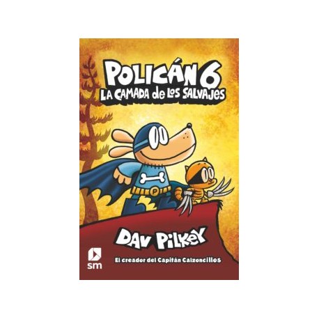POLICAN 6: LA CAMADA DE LOS SALVAJES DAV PILKEY