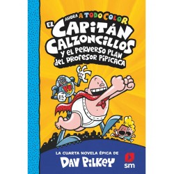 4. EL CAPITÁN CALZONCILLOS Y EL PERVERSO PLAN DEL PROFESOR PIPICACA