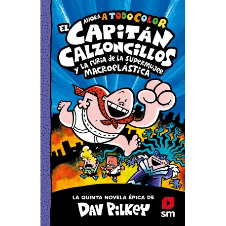 5. EL CAPITAN CALZONCILLOS Y LA FURIA DE LA SUPERMUJER MACROELÁSTICA