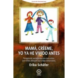 MAMÁ, CRÉEME, YO YA HE VIVIDO ANTES. TERAPIA DE REENCARNACIÓN CON NIÑOS