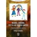 MAMÁ, CRÉEME, YO YA HE VIVIDO ANTES. TERAPIA DE REENCARNACIÓN CON NIÑOS