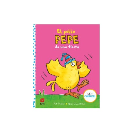 EL POLLO PEPE DA UNA FIESTA (LIBRO CARRUSEL)