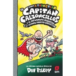 EL CAPITAN CALZONCILLOS Y LA REPUGNANTE REVANCHA DE LOS CALZONES ROBOTICO-RADIACTIVOS (TODO COLOR)