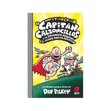 EL CAPITAN CALZONCILLOS Y LA REPUGNANTE REVANCHA DE LOS CALZONES ROBOTICO-RADIACTIVOS (TODO COLOR)
