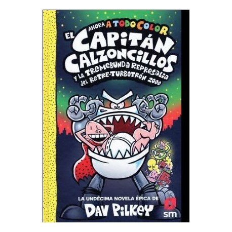 11 El Capitán Calzoncillos y la tremebunda represalia del Retre-Turbotrón 2000.