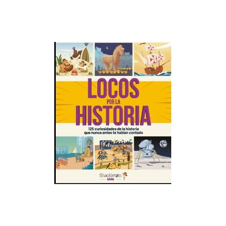 LOCOS POR LA HISTORIA: 125 CURIOSIDADES DE LA HISTORIA QUE NUNCA ANTES TE HABIAN CONTADO