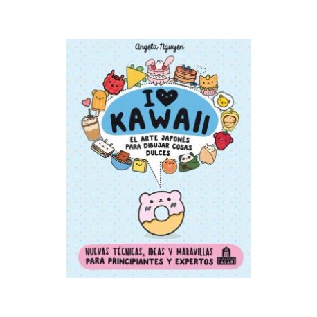 I Love Kawaii: el Arte Japonés para Dibujar Cosas Dulces